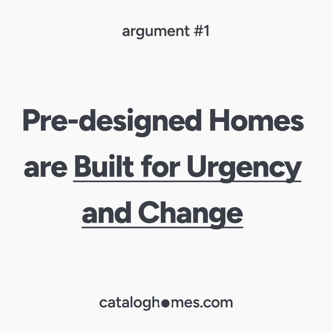Argument 01 — Pre-designed Homes are Built for Urgency and Change