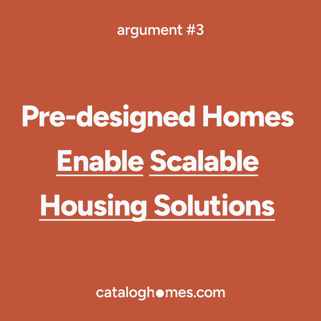 Argument 03 — Pre-designed Homes Enable Scalable Housing Solutions
