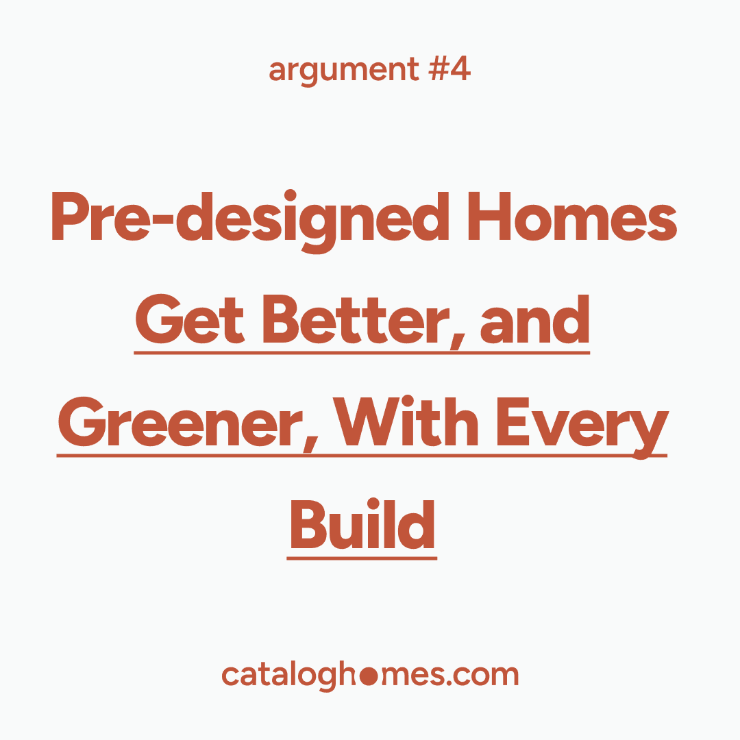 Argument 04 — Pre-designed Homes Get Better, and Greener, With Every Build