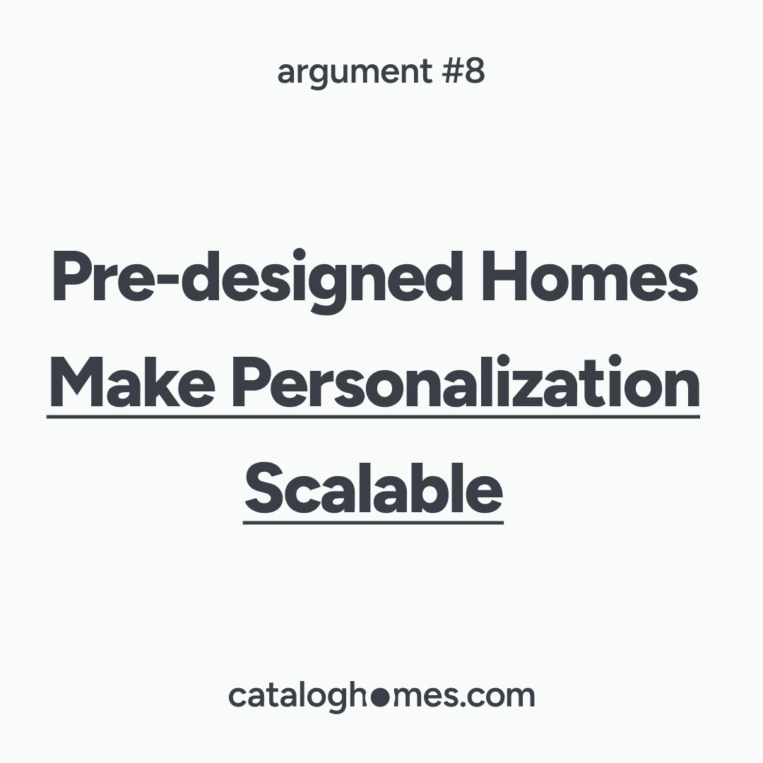 Argument 08 — Pre-designed Homes Make Personalization Scalable